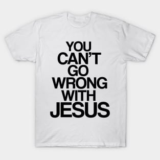 You can't go wrong with Jesus T-Shirt